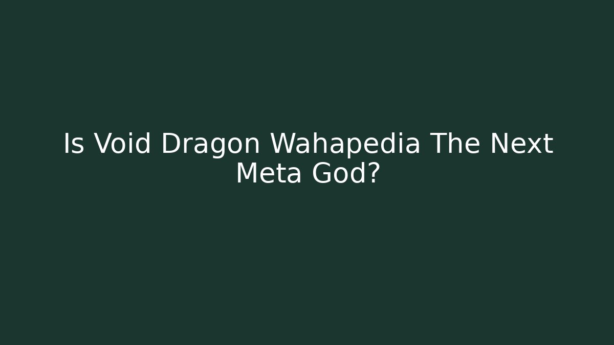 Is Void Dragon Wahapedia The Next Meta God?