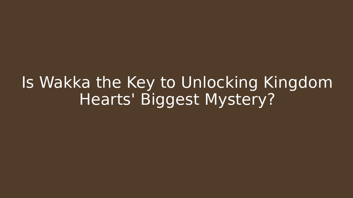 Is Wakka the Key to Unlocking Kingdom Hearts' Biggest Mystery?