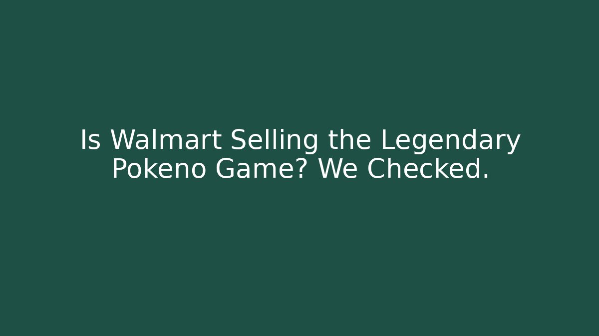 Is Walmart Selling the Legendary Pokeno Game? We Checked.