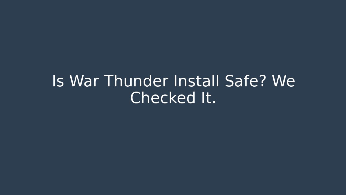 Is War Thunder Install Safe? We Checked It. - Create More Assets