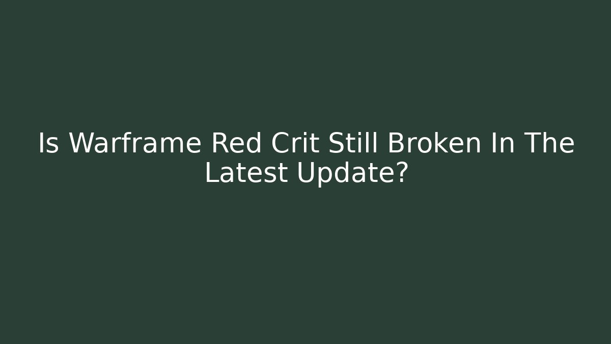Is Warframe Red Crit Still Broken In The Latest Update?