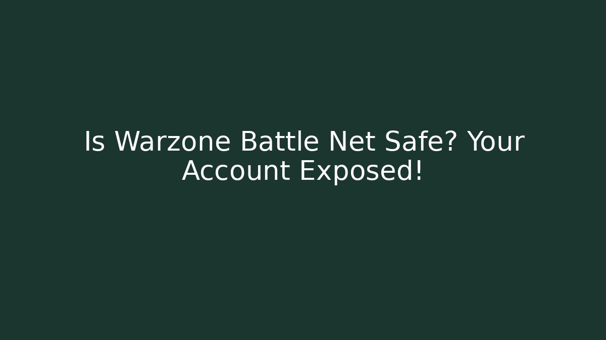 Is Warzone Battle Net Safe? Your Account Exposed!