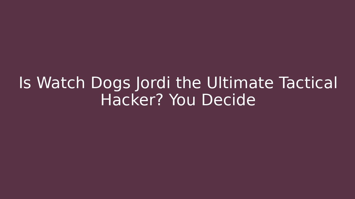 Is Watch Dogs Jordi the Ultimate Tactical Hacker? You Decide
