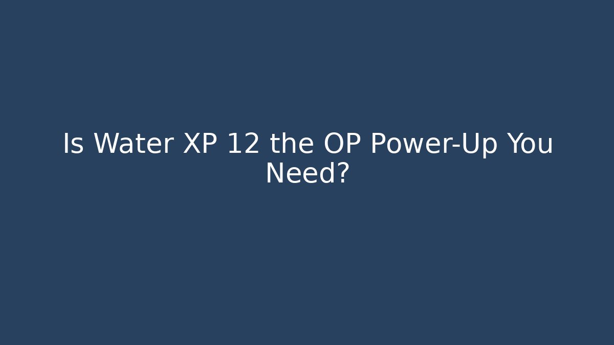 Is Water XP 12 the OP Power-Up You Need?