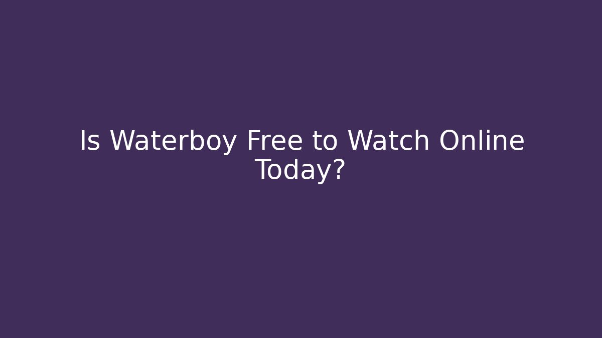 Is Waterboy Free to Watch Online Today?