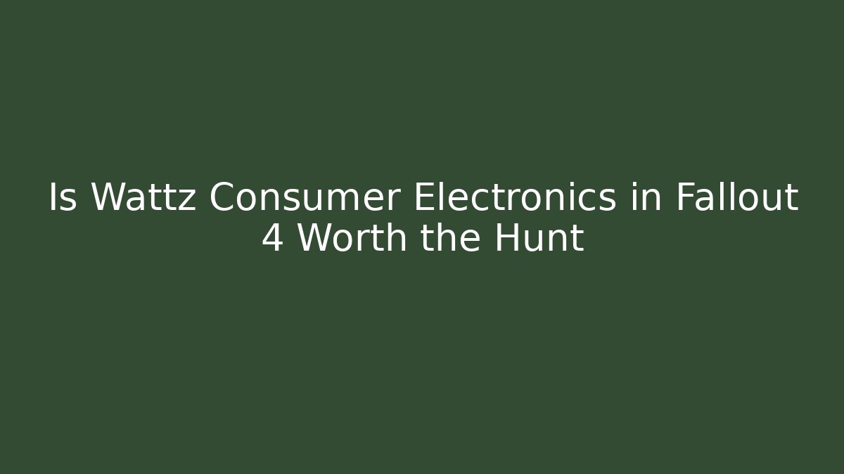 Is Wattz Consumer Electronics in Fallout 4 Worth the Hunt