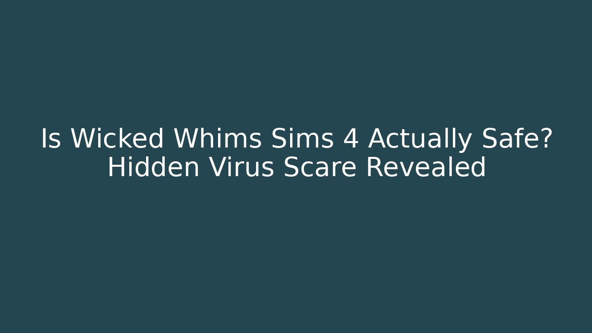 Is Wicked Whims Sims 4 Actually Safe? Hidden Virus Scare Revealed