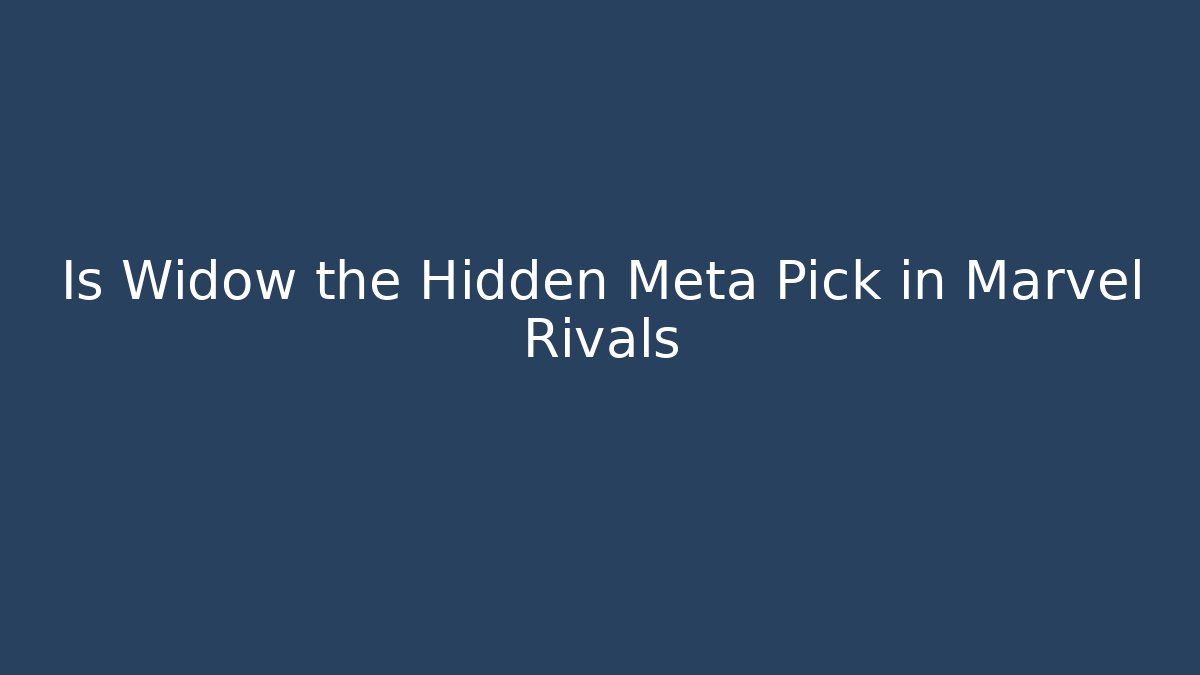 Is Widow the Hidden Meta Pick in Marvel Rivals