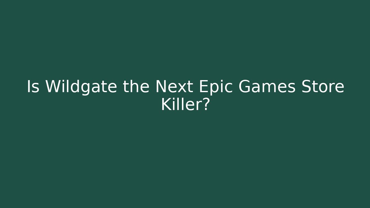 Is Wildgate the Next Epic Games Store Killer?
