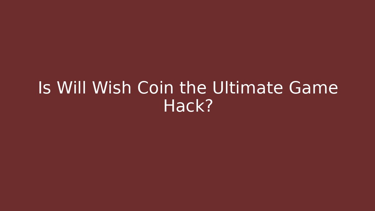Is Will Wish Coin the Ultimate Game Hack? - Create More Assets