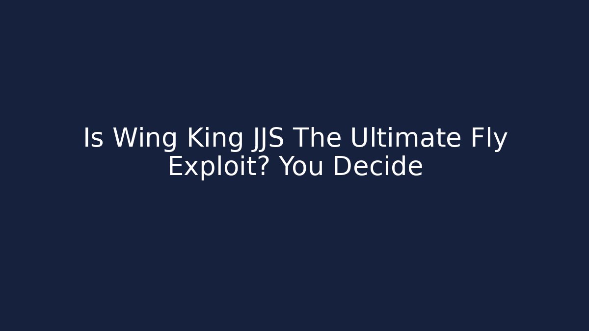 Is Wing King JJS The Ultimate Fly Exploit? You Decide