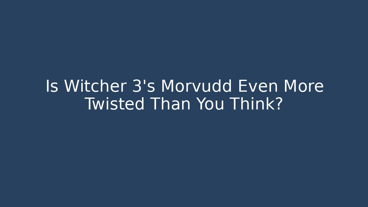 Is Witcher 3's Morvudd Even More Twisted Than You Think? - Create More Assets