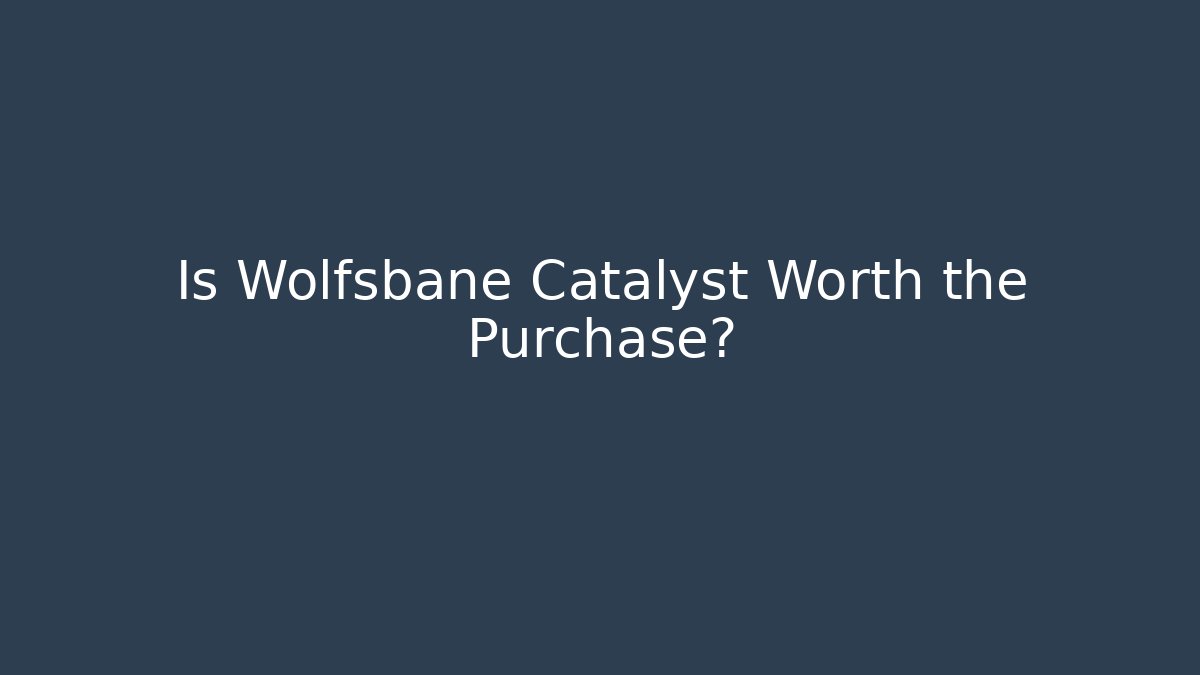 Is Wolfsbane Catalyst Worth the Purchase? - Create More Assets