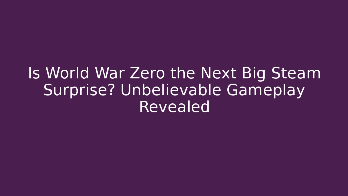 Is World War Zero the Next Big Steam Surprise? Unbelievable Gameplay Revealed