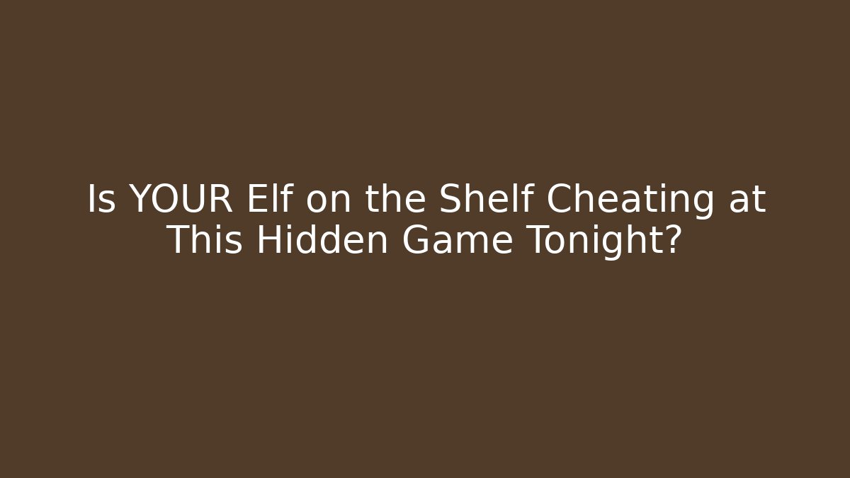 Is YOUR Elf on the Shelf Cheating at This Hidden Game Tonight?