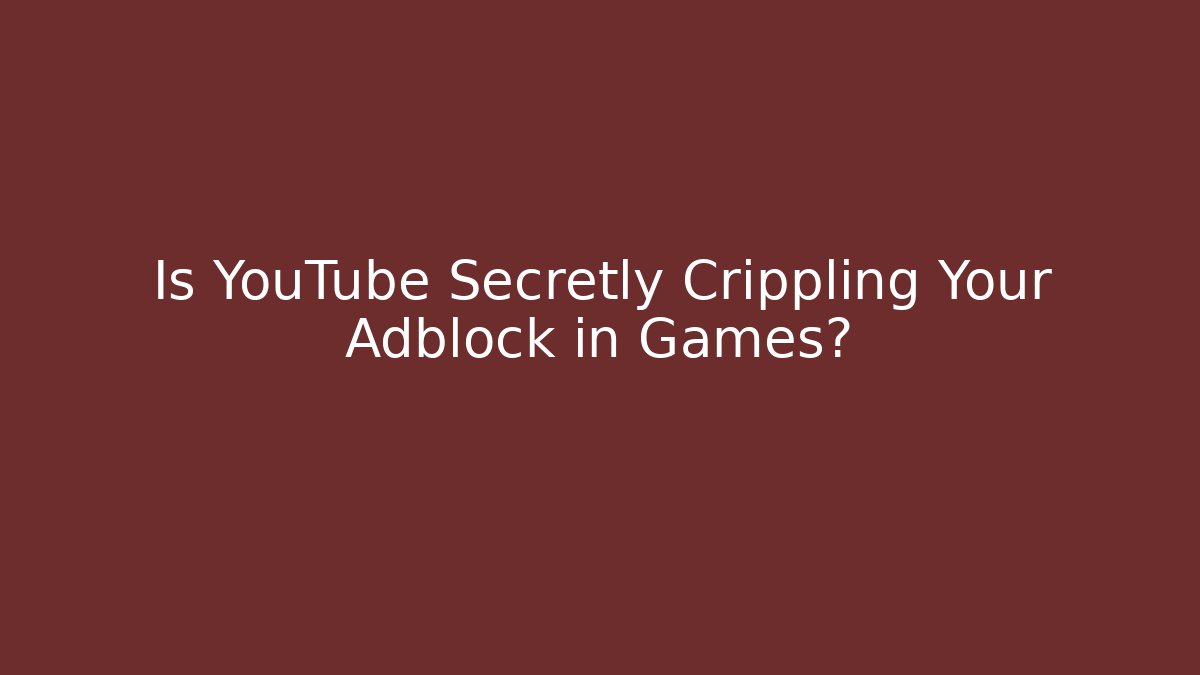 Is YouTube Secretly Crippling Your Adblock in Games? - Create More Assets