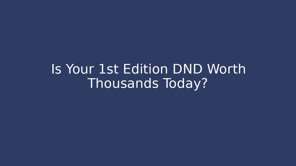 Is Your 1st Edition DND Worth Thousands Today? - Create More Assets