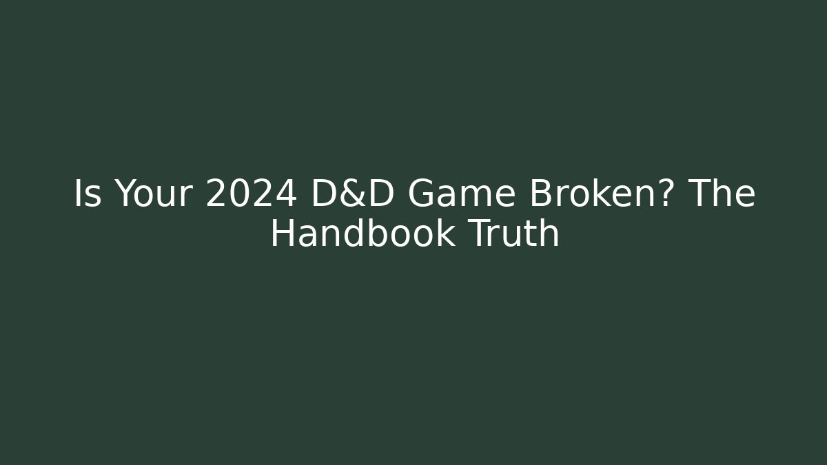Is Your 2024 D&D Game Broken? The Handbook Truth - Create More Assets
