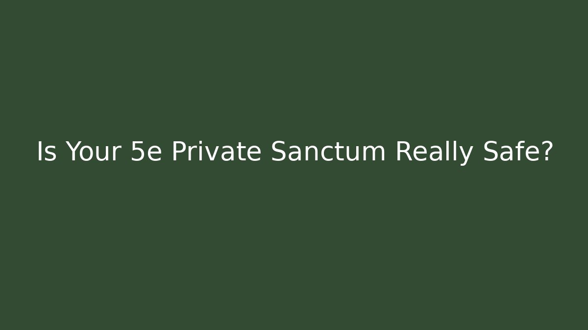 Is Your 5e Private Sanctum Really Safe? - Create More Assets