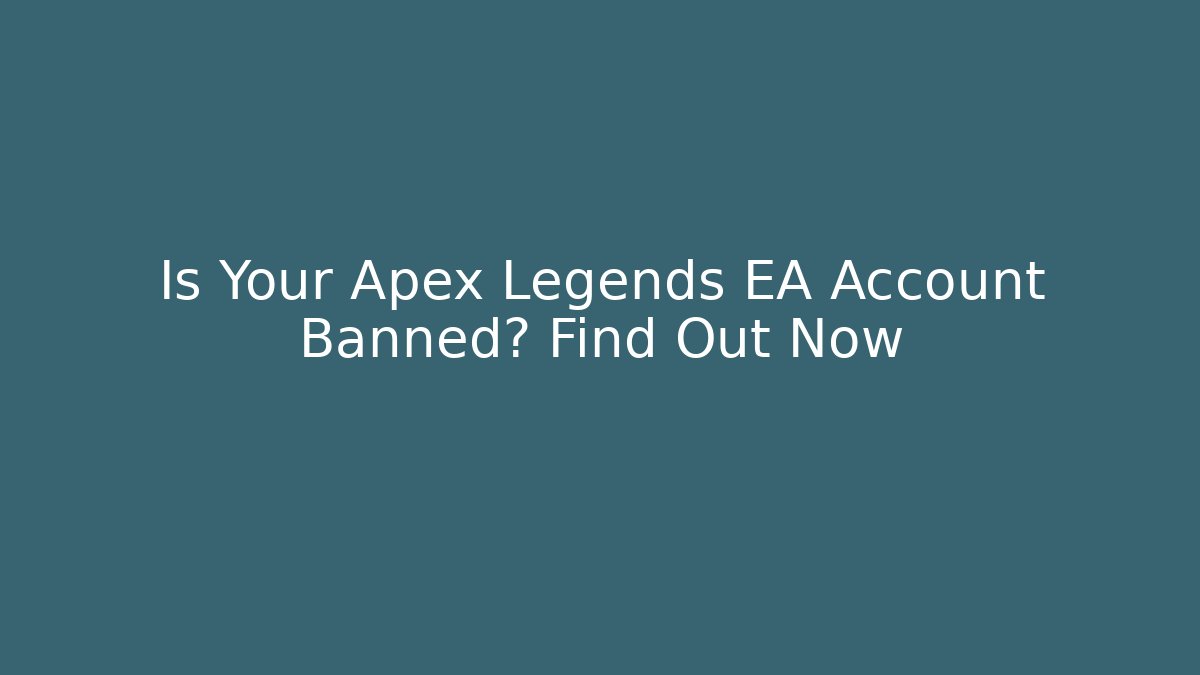 Is Your Apex Legends EA Account Banned? Find Out Now
