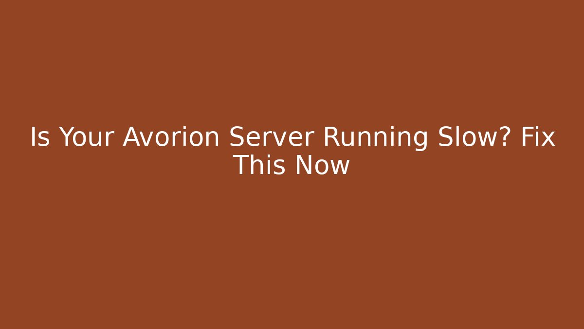 Is Your Avorion Server Running Slow? Fix This Now