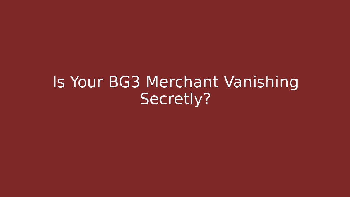 Is Your BG3 Merchant Vanishing Secretly?