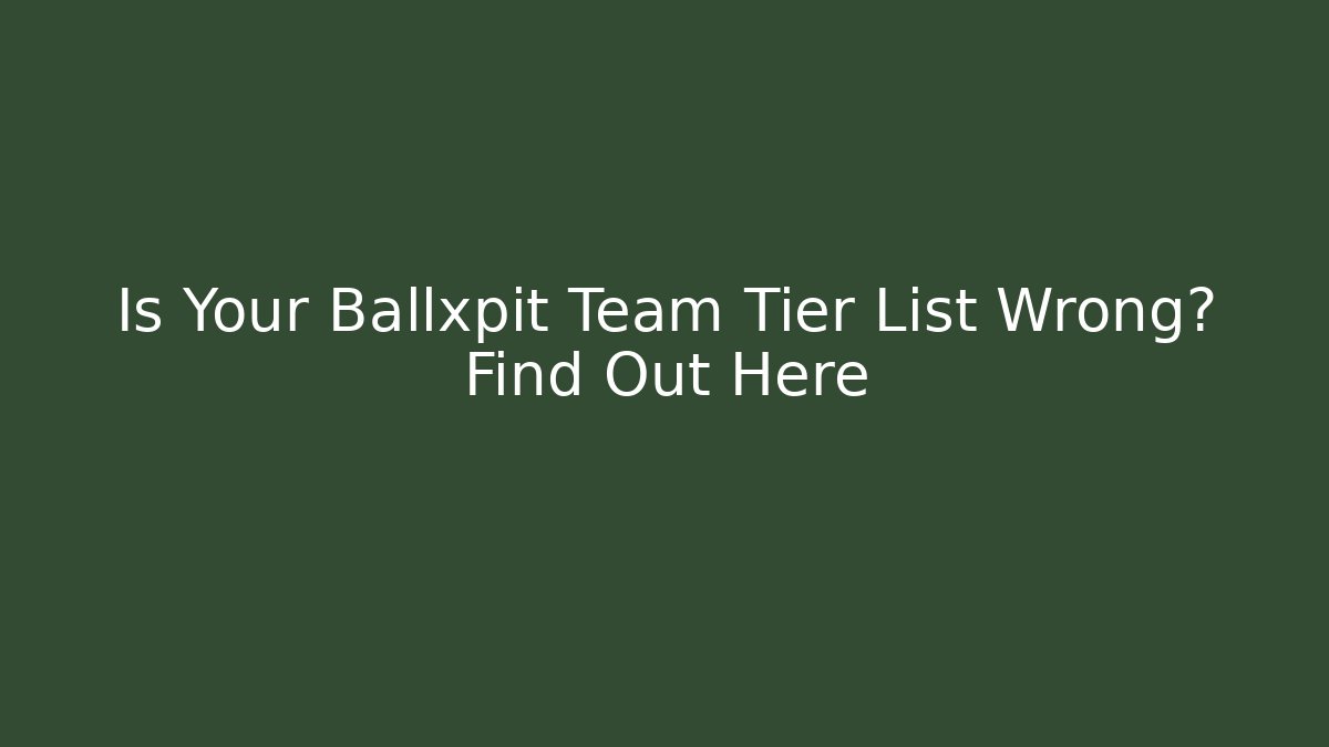 Is Your Ballxpit Team Tier List Wrong? Find Out Here - Create More Assets