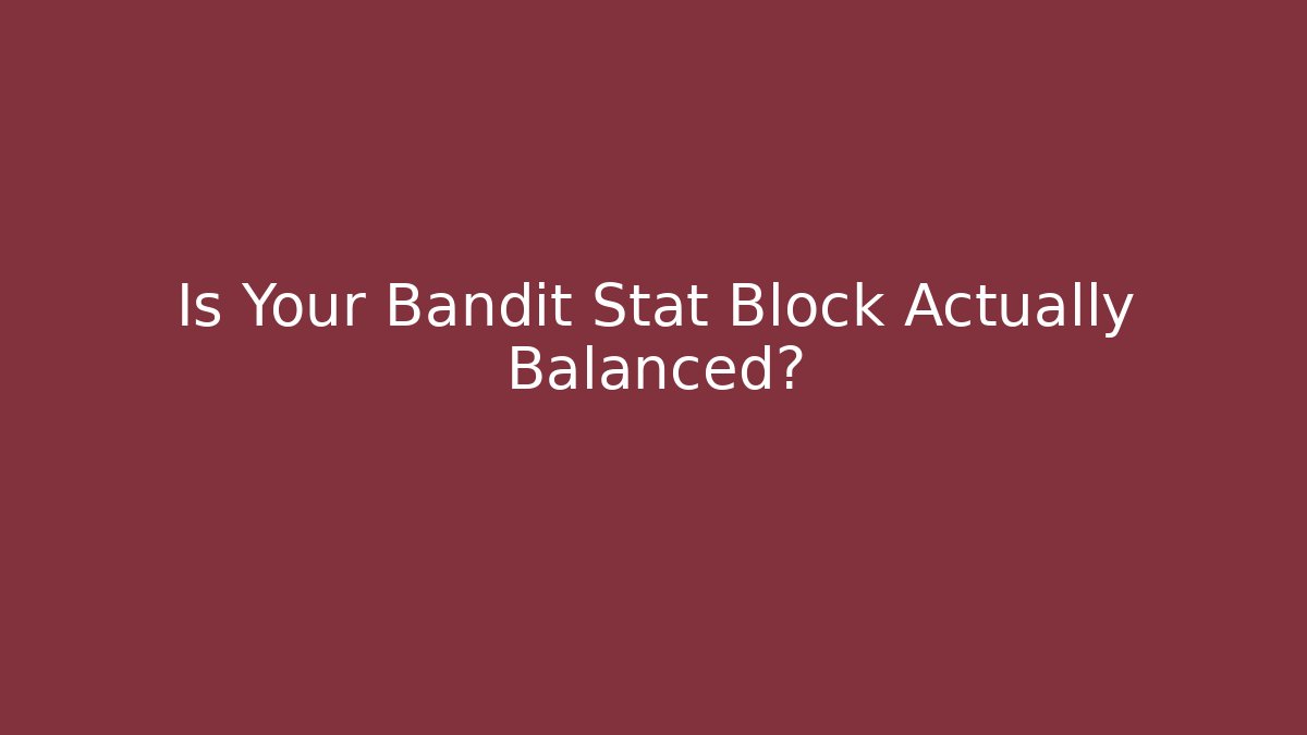 Is Your Bandit Stat Block Actually Balanced?