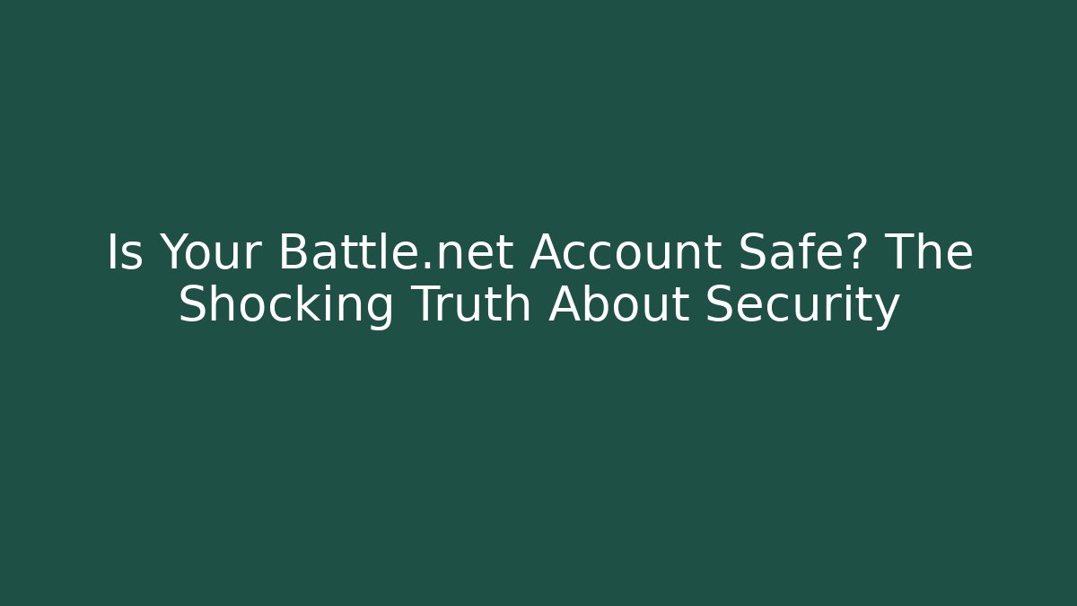 Is Your Battle.net Account Safe? The Shocking Truth About Security