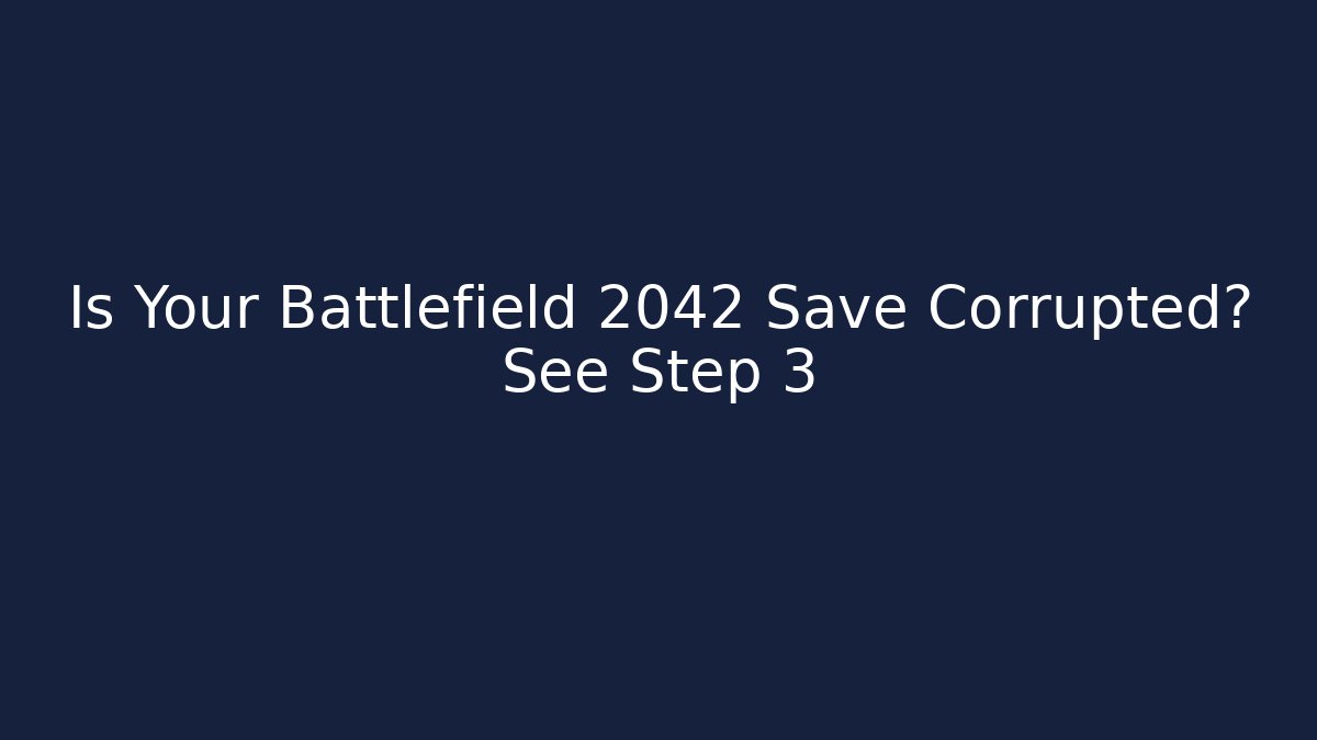 Is Your Battlefield 2042 Save Corrupted? See Step 3