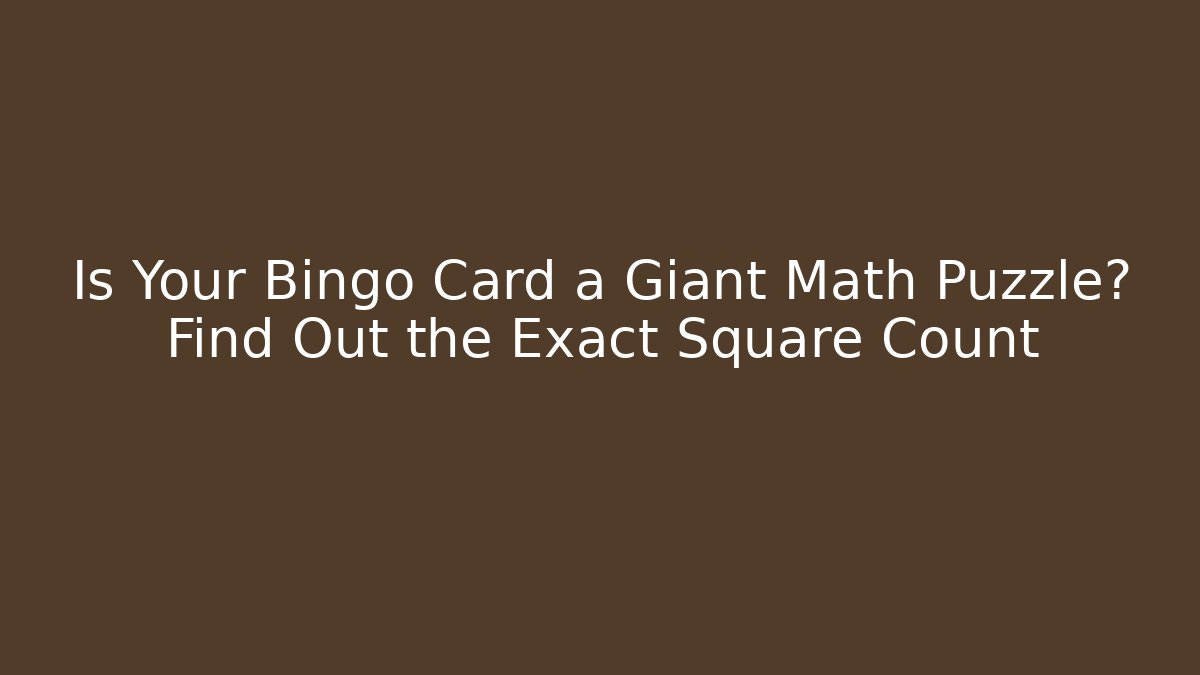 Is Your Bingo Card a Giant Math Puzzle? Find Out the Exact Square Count