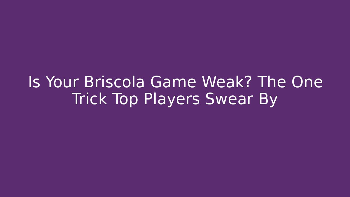 Is Your Briscola Game Weak? The One Trick Top Players Swear By
