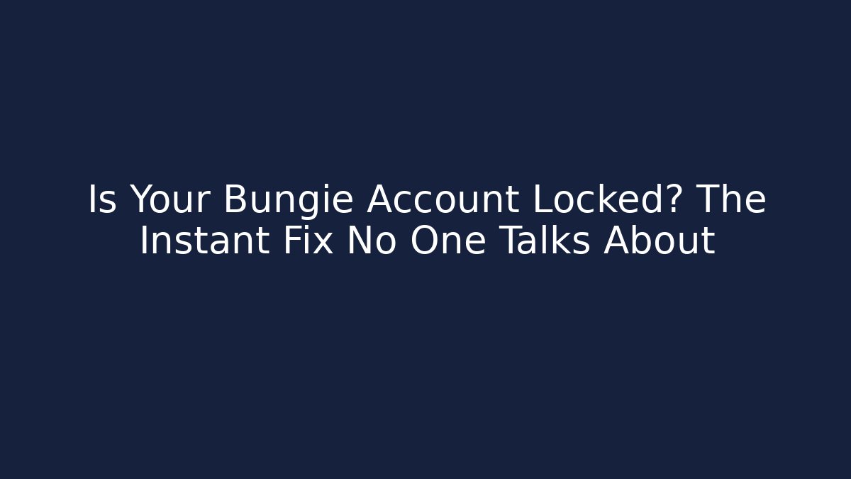 Is Your Bungie Account Locked? The Instant Fix No One Talks About