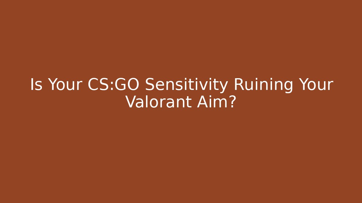 Is Your CS:GO Sensitivity Ruining Your Valorant Aim?