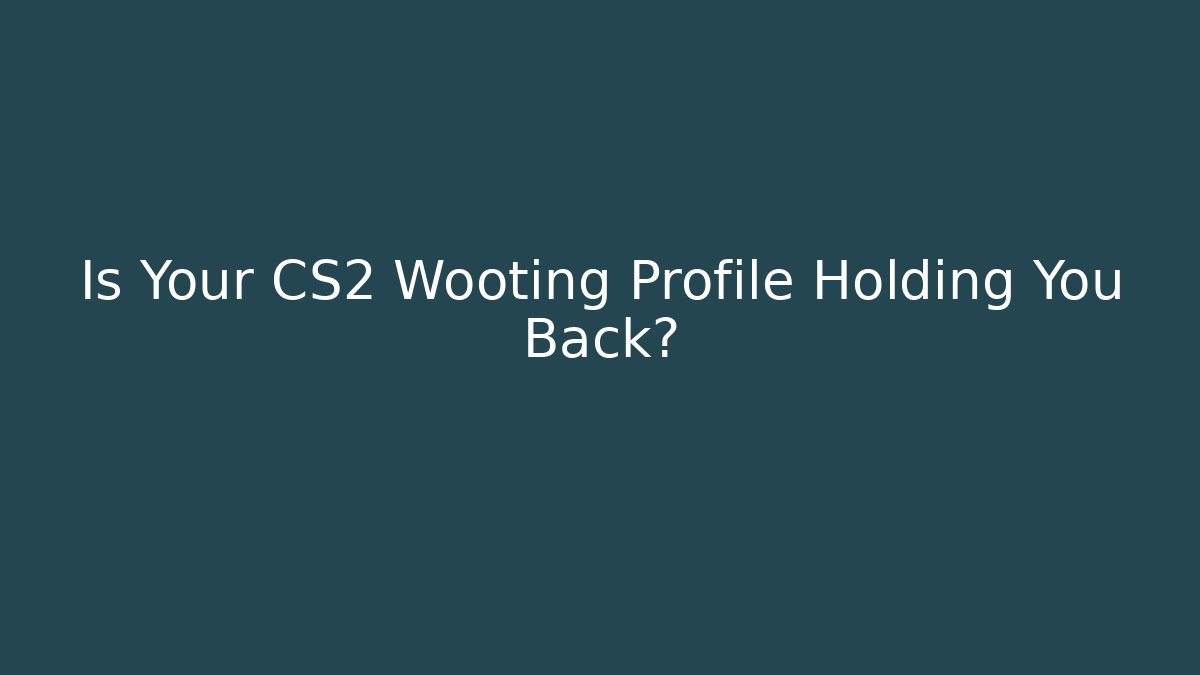 Is Your CS2 Wooting Profile Holding You Back? - Create More Assets