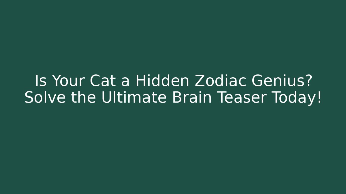 Is Your Cat a Hidden Zodiac Genius? Solve the Ultimate Brain Teaser Today!