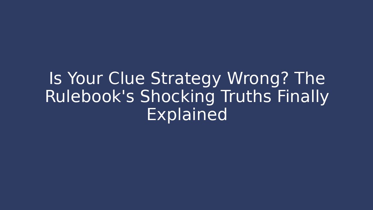Is Your Clue Strategy Wrong? The Rulebook's Shocking Truths Finally Explained - Create More Assets