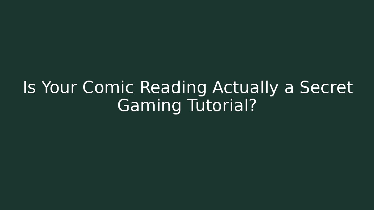 Is Your Comic Reading Actually a Secret Gaming Tutorial?