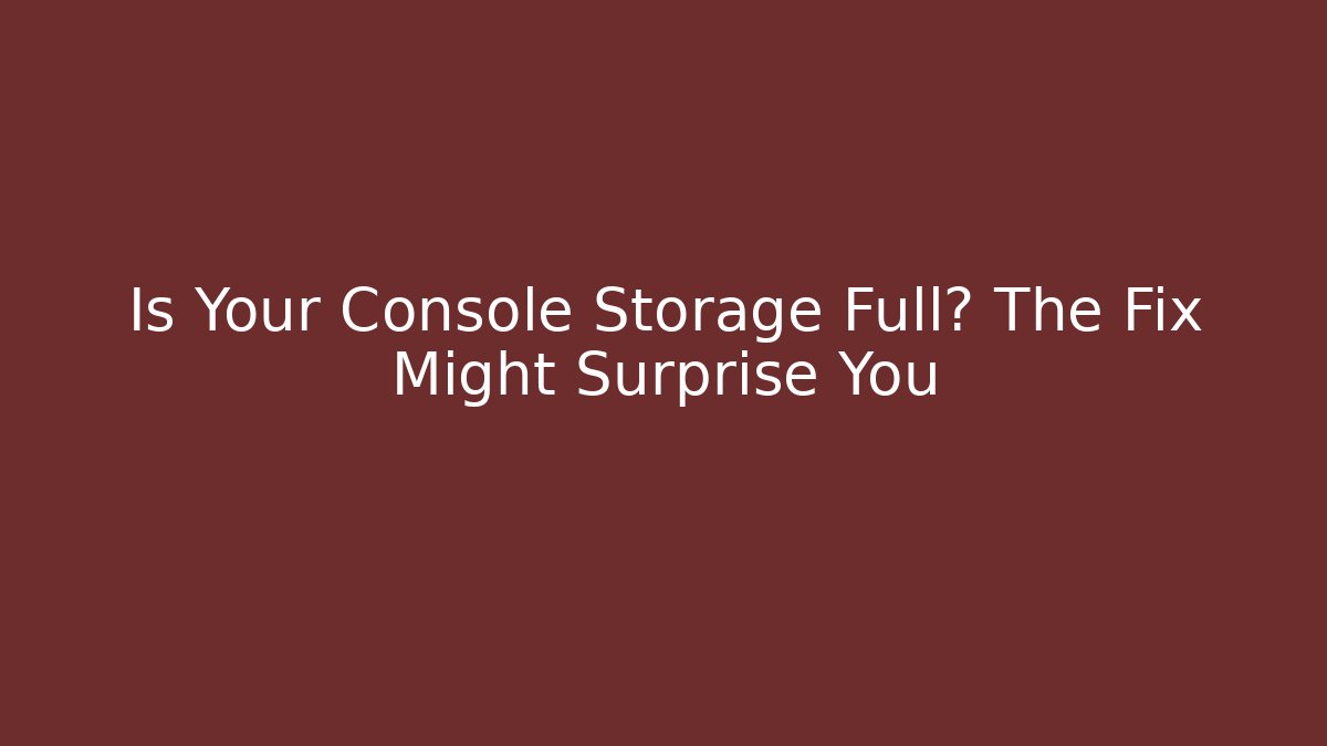 Is Your Console Storage Full? The Fix Might Surprise You