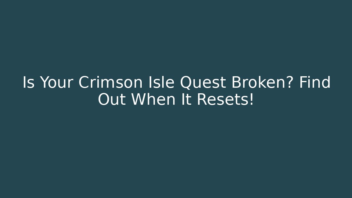 Is Your Crimson Isle Quest Broken? Find Out When It Resets!