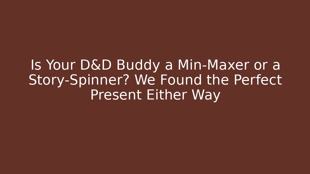 Is Your D&D Buddy a Min-Maxer or a Story-Spinner? We Found the Perfect Present Either Way