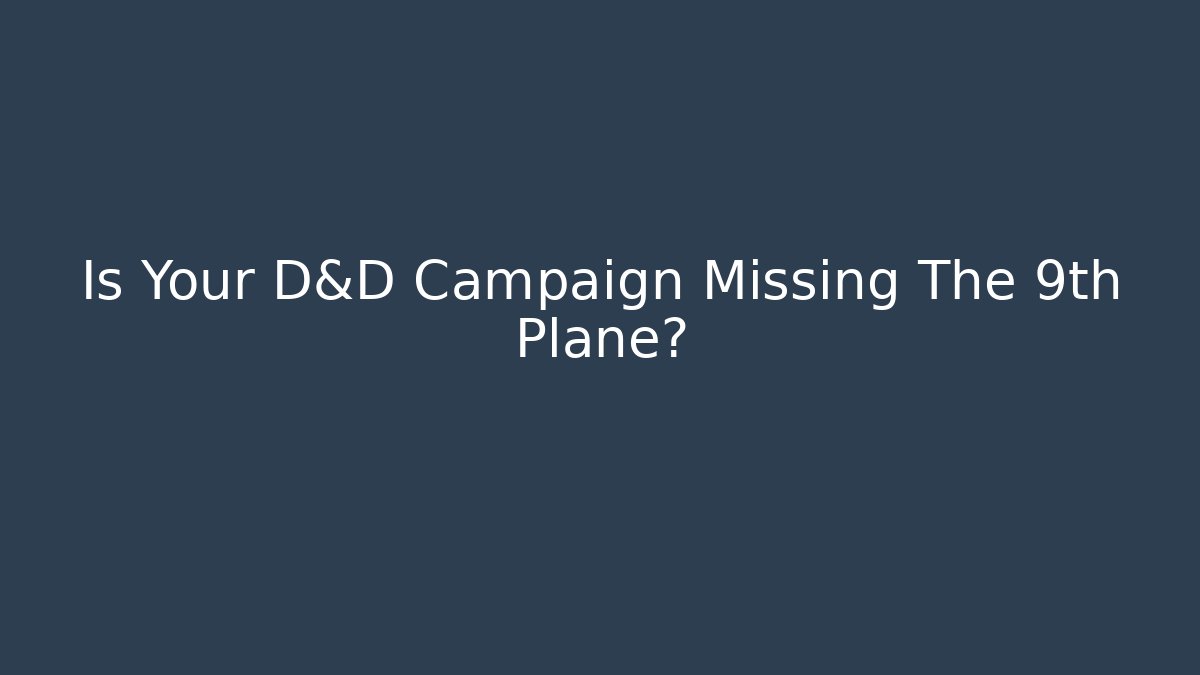 Is Your D&D Campaign Missing The 9th Plane? - Create More Assets