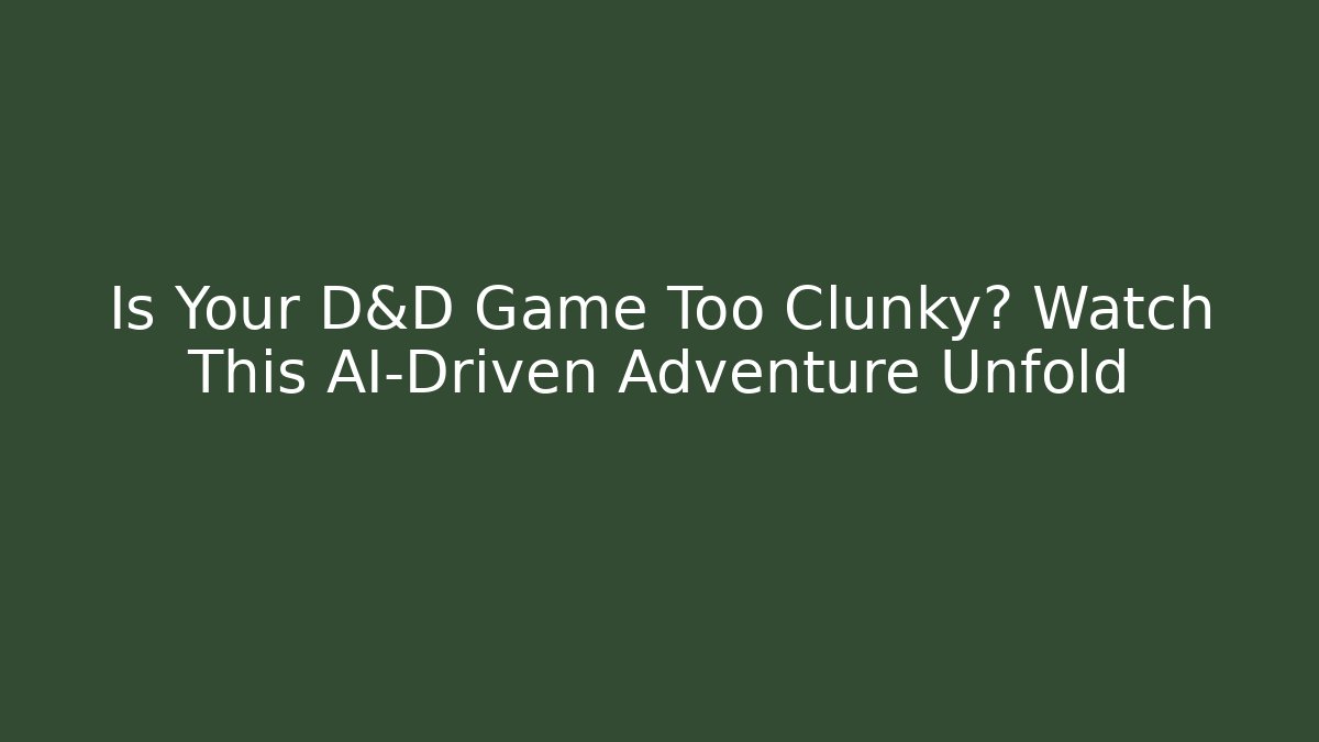 Is Your D&D Game Too Clunky? Watch This AI-Driven Adventure Unfold