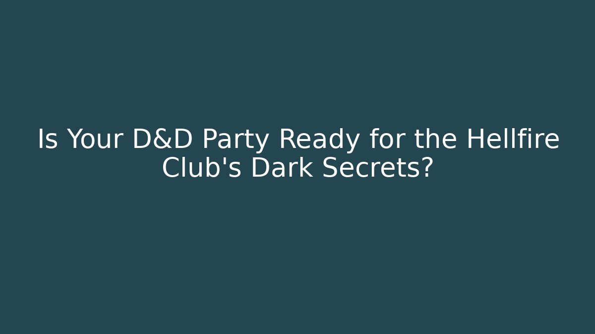 Is Your D&D Party Ready for the Hellfire Club's Dark Secrets?