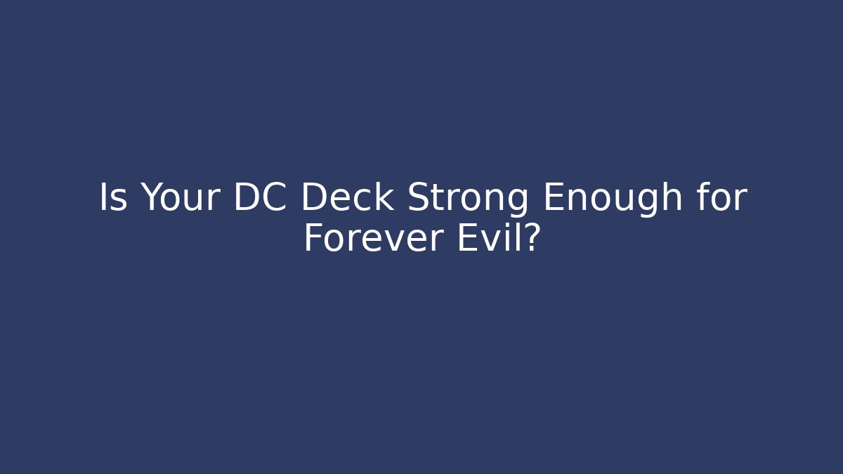 Is Your DC Deck Strong Enough for Forever Evil? - Create More Assets