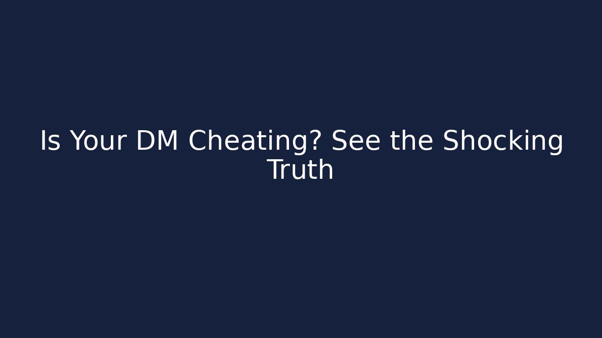 Is Your DM Cheating? See the Shocking Truth