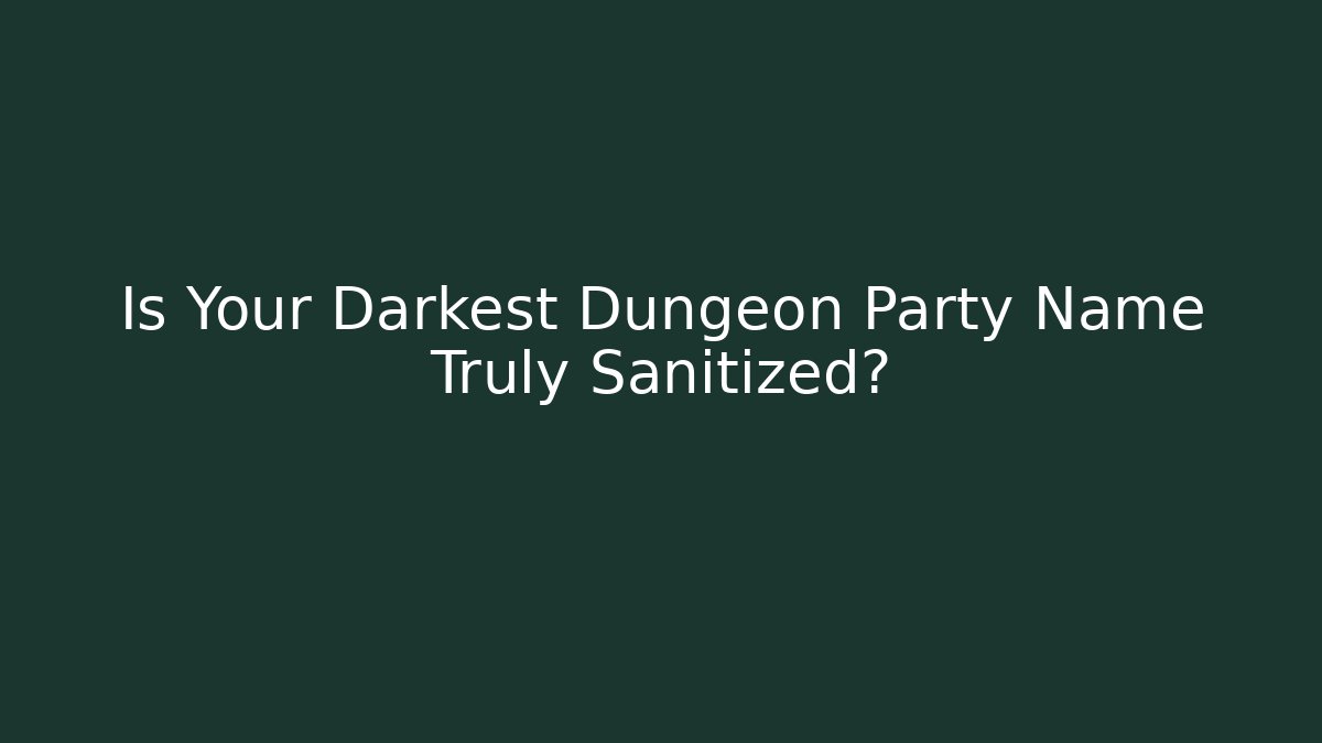 Is Your Darkest Dungeon Party Name Truly Sanitized?