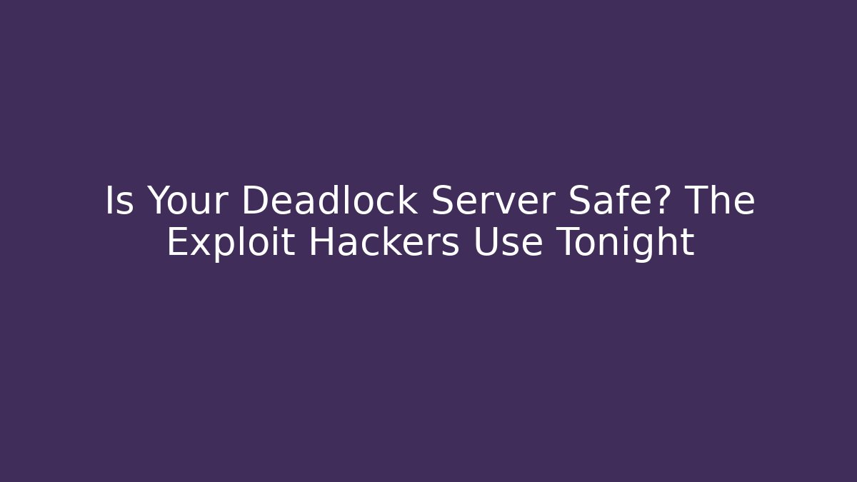 Is Your Deadlock Server Safe? The Exploit Hackers Use Tonight - Create More Assets