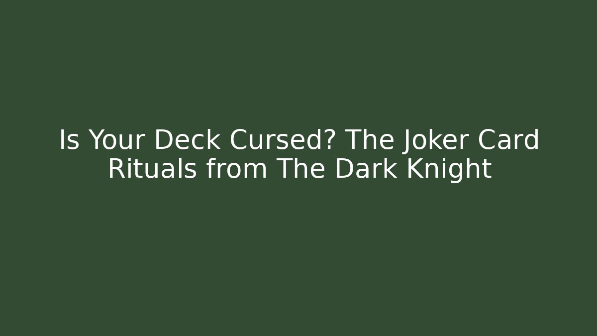 Is Your Deck Cursed? The Joker Card Rituals from The Dark Knight