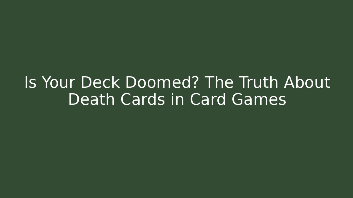 Is Your Deck Doomed? The Truth About Death Cards in Card Games